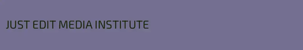 JUST EDIT MEDIA INSTITUTE